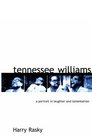 Tennessee Williams A Portrait in Laughter and Lamentation
