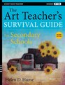 The Art Teacher's Survival Guide for Secondary Schools Grades 712