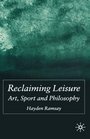 Reclaiming Leisure Art Sport and Philosophy