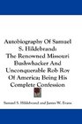 Autobiography Of Samuel S Hildebrand The Renowned Missouri Bushwhacker And Unconquerable Rob Roy Of America Being His Complete Confession