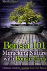 Bonsai 101 Mimicking Nature with Bonsai Trees Ultimate Guide to Creating Your Own Bonsai