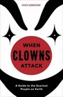 When Clowns Attack A Guide to the Scariest People on Earth
