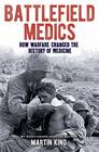 Battlefield Medics How Warfare Changed the History of Medicine