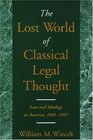 The Lost World of Classical Legal Thought Law and Ideology in America 18861937