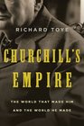 Churchill's Empire The World That Made Him and the World He Made