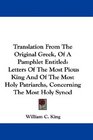 Translation From The Original Greek Of A Pamphlet Entitled Letters Of The Most Pious King And Of The Most Holy Patriarchs Concerning The Most Holy Synod