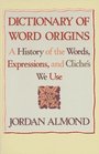 Dictionary of Word Origins A History of the Words Expressions and Cliches We Use