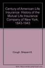 A century of American life insurance A history of the Mutual Life Insurance Company of New York 18431943