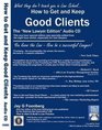 How to Get and Keep Good Clients  The New Lawyer Edition  1 Hour Audio CD