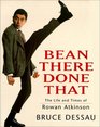 Bean There Done That The Life and Times of Rowan Atkinson