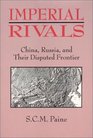 Imperial Rivals China Russia and Their Disputed Frontier