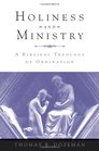 Holiness and Ministry A Biblical Theology of Ordination