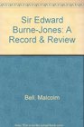 Sir Edward BurneJones A Record  Review