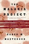 The Malaria Project The US Government's Secret Mission to Find a Miracle Cure