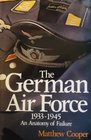 The German Air Force 19331945 An anatomy of failure