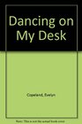 Dancing on My Desk