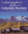 The Photographer's Guide to the Colorado Rockies Where to Find Perfect Shots and How to Take Them