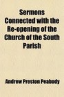 Sermons Connected With the ReOpening of the Church of the South Parish In Portsmouth New Hampshire Preached Dec 25