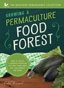 Growing a Permaculture Food Forest  How to Create a Garden Ecosystem You Only Plant Once But Can Harvest for Years