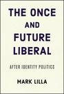 The Once and Future Liberal After Identity Politics