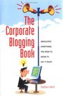 The Corporate Blogging Book Absolutely Everything You Need to Know to Get It Ri