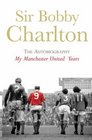 My Manchester United Years The Autobiography