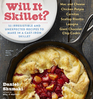 Will It Skillet 53 Irresistible and Unexpected Recipes to Make in a CastIron Skillet