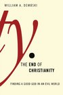 The End of Christianity Finding a Good God in an Evil World