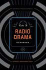 Radio Drama Handbook Audio Drama in Context and Practice