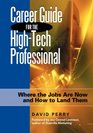 Career Guide for the HighTech Professional Where the Jobs Are Now and How to Land Them