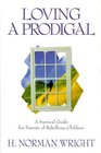 Loving a Prodigal A Survival Guide for Parents of Rebellious Children