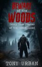 Beware of the Woods: Scary True Stories of the Unexplained (Unexplained Encounters)