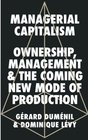 Managerial Capitalism Ownership Management and the Coming New Mode of Production