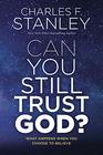 Can You Still Trust God What Happens When You Choose to Believe