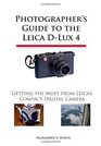 Photographer's Guide to the Leica DLux 4 Getting the Most from Leica's Compact Digital Camera