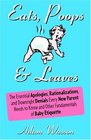 Eats, Poops & Leaves: The Essential Apologies, Rationalizations, and Downright Denials Every New Parent Needs to Know and Other Fundamentals of Baby Etiquette
