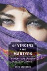 Of Virgins and Martyrs Women and Sexuality in Global Conflict