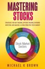 Mastering Stocks Strategies for Day Trading Options Trading Dividend Investing and Making a Living from the Stock Market