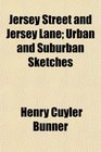 Jersey Street and Jersey Lane Urban and Suburban Sketches