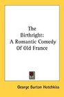 The Birthright A Romantic Comedy Of Old France