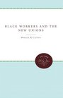 Black Workers and the New Unions