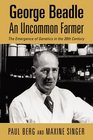 George Beadle An Uncommon Farmer The Emergence of Genetics in the 20th Century