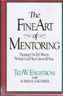 The Fine Art of Mentoring Passing On To Others What God Has Given To You