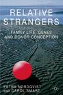 Relative Strangers Family Life Genes and Donor Conception