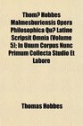 Thom Hobbes Malmesburiensis Opera Philosophica Qu Latine Scripsit Omnia  In Unum Corpus Nunc Primum Collecta Studio et Labore