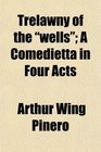 Trelawny of the wells A Comedietta in Four Acts