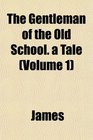 The Gentleman of the Old School a Tale