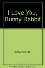 I Love You Bunny Rabbit