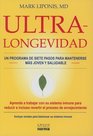 Ultra Longevidad Un Programa de Siete Pasos Para Mantenerse Mas Joven y Saludable