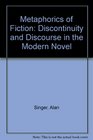 A Metaphorics of Fiction Discourse and Discontinuity in the Modern Novel